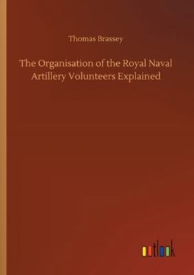 The Organisation of the Royal Naval Artillery V... 3752353996 Book Cover