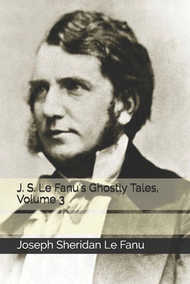 J. S. Le Fanu's Ghostly Tales, Volume 3 B08JDXBJNT Book Cover