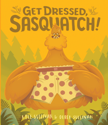 Get Dressed, Sasquatch! 0996578730 Book Cover