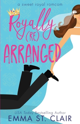 Royally Rearranged: A Sweet Royal Romcom B09GZSXQVN Book Cover