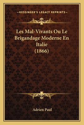 Les Mal-Vivants Ou Le Brigandage Moderne En Ita... [French] 1167631692 Book Cover