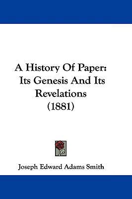 A History Of Paper: Its Genesis And Its Revelat... 1104669064 Book Cover