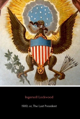 1900; or, The Last President (Annotated) 1795462930 Book Cover