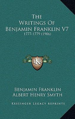 The Writings Of Benjamin Franklin V7: 1777-1779... 1168133599 Book Cover