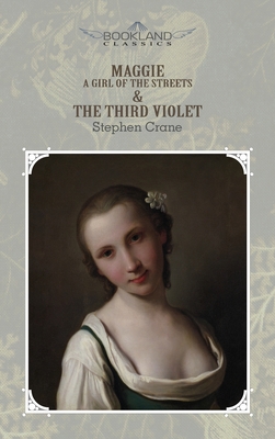 Maggie: A Girl of the Streets & The Third Viole... 1662702531 Book Cover