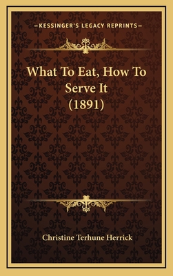 What to Eat, How to Serve It (1891) 1165215985 Book Cover
