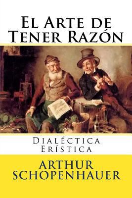 El Arte de Tener Razon: Dialectica Eristica [Spanish] 1536940402 Book Cover