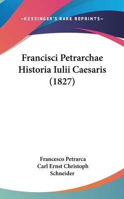 Francisci Petrarchae Historia Iulii Caesaris (1... 1104170396 Book Cover