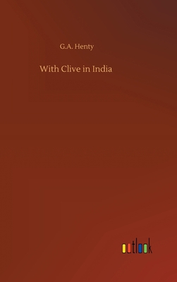 With Clive in India 3752365927 Book Cover