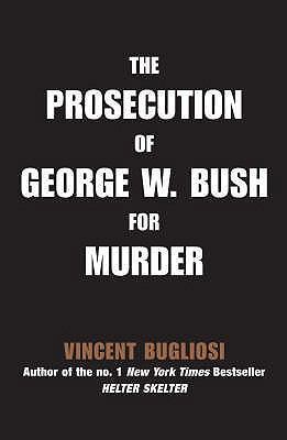 The Prosecution of George Bush W. Bush for Murd... 159315528X Book Cover