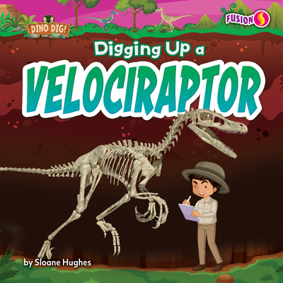 Digging Up a Velociraptor B0FP2MWZL3 Book Cover