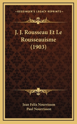 J. J. Rousseau Et Le Rousseauisme (1903) [French] 1167967291 Book Cover