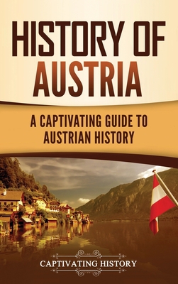 History of Austria: A Captivating Guide to Aust... 1637164084 Book Cover