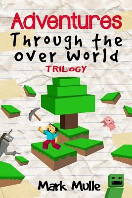 Adventures Through the Over World Trilogy 1523965401 Book Cover