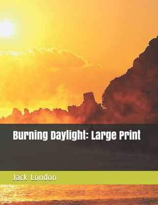 Burning Daylight: Large Print 1675554080 Book Cover