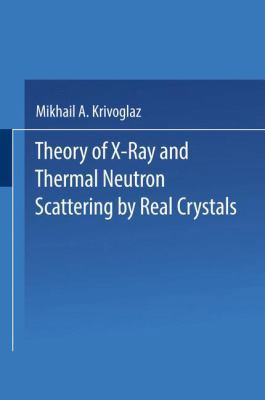 Theory of X-Ray and Thermal Neutron Scattering ... 1489955844 Book Cover