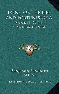 Irene; Or the Life and Fortunes of a Yankee Gir... 1163836605 Book Cover