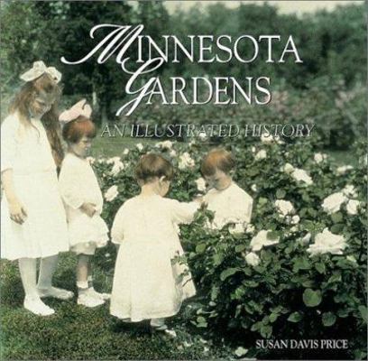 Minnesota Gardens: An Illustrated History 1890434361 Book Cover