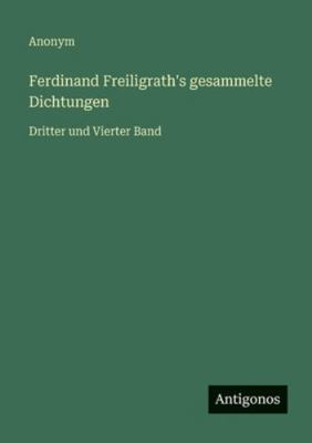 Ferdinand Freiligrath's gesammelte Dichtungen: ... [German] 3386458106 Book Cover