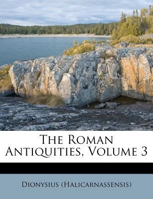 The Roman Antiquities, Volume 3 1245692283 Book Cover