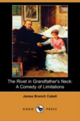 The Rivet in Grandfather's Neck: A Comedy of Li... 1406597376 Book Cover
