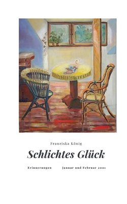 Schlichtes Glück: Erinnerungen Januar und Febru... [German] 3740766883 Book Cover