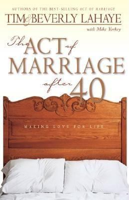 The Act of Marriage After 40: Making Love for Life 0310236339 Book Cover