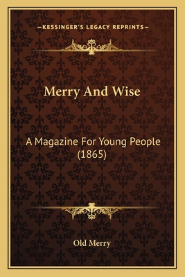 Merry And Wise: A Magazine For Young People (1865) 1166336840 Book Cover