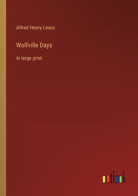 Wolfville Days: in large print 3368623583 Book Cover
