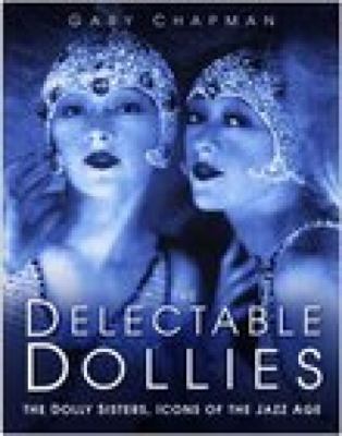 The Delectable Dollies: The Dolly Sisters, Icon... 0750943955 Book Cover