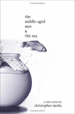 The Middle-Aged Man and the Sea 1411647610 Book Cover