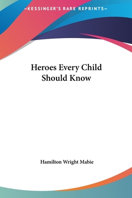 Heroes Every Child Should Know 116143447X Book Cover