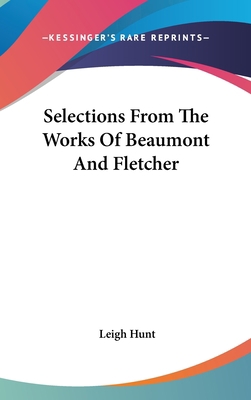 Selections From The Works Of Beaumont And Fletcher 0548552940 Book Cover