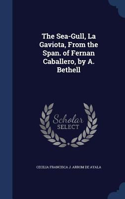 The Sea-Gull, La Gaviota, From the Span. of Fer... 1298951550 Book Cover