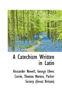 A Catechism Written in Latin 1110045352 Book Cover