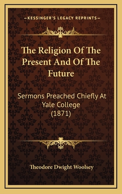 The Religion of the Present and of the Future: ... 1165231840 Book Cover