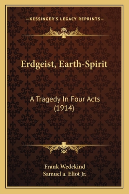 Erdgeist, Earth-Spirit: A Tragedy In Four Acts ... 1168347572 Book Cover
