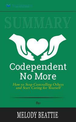 Summary: Codependent No More: How to Stop Controlling Others and Start Caring for Yourself 1986651878 Book Cover