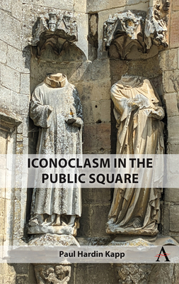 Iconoclasm in the Public Square 1839987359 Book Cover