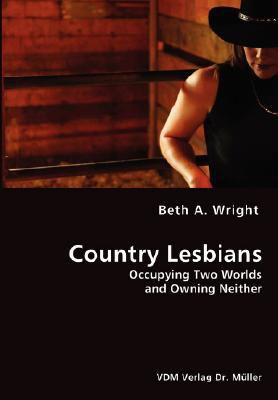 Country Lesbians - Occupying Two Worlds and Own... 3836436132 Book Cover