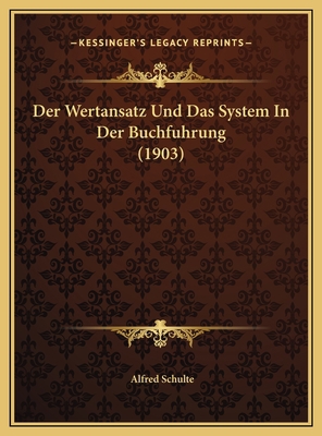 Der Wertansatz Und Das System In Der Buchfuhrun... [German] 1169601774 Book Cover