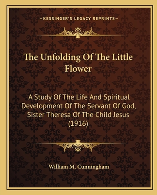 The Unfolding Of The Little Flower: A Study Of ... 116408948X Book Cover