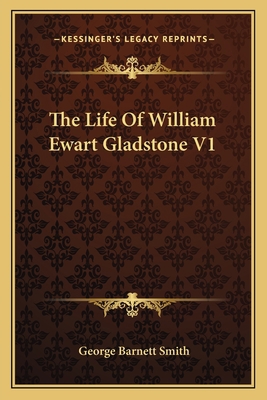 The Life Of William Ewart Gladstone V1 1163638471 Book Cover