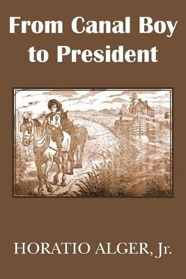 From Canal Boy to President or the Boyhood and ... 1483704874 Book Cover