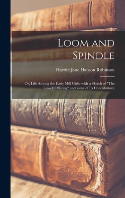 Loom and Spindle; or, Life Among the Early Mill... 1013975235 Book Cover