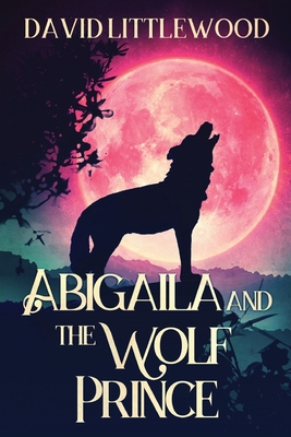 Abigaila And The Wolf Prince [Large Print] 4824169143 Book Cover