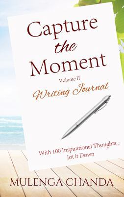 Capture the Moment: Writing Journal Volume II -... 1478793120 Book Cover