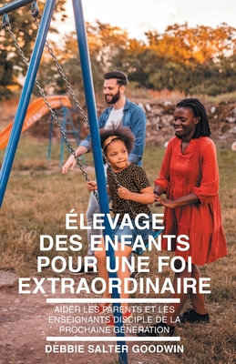 Élevage des enfants pour une foi extraordinaire [French] 1635803209 Book Cover