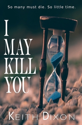 I May Kill You: So many must die. So little time. 2490675117 Book Cover