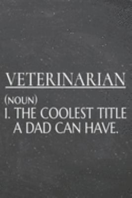 Veterinarian (noun) 1. The Coolest Title A Dad Can Have.: Veterinarian Dot Grid Notebook, Planner or Journal | 110 Dotted Pages | Office Equipment, ... Gift Idea for Christmas or Birthday